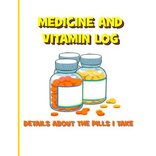 Medicine and Vitamin Log: Details about the Pills I Take