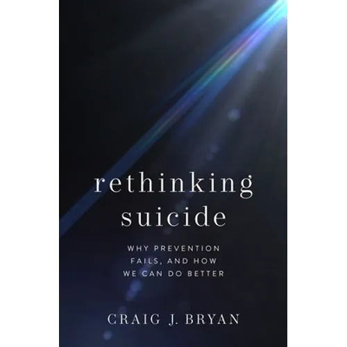 Rethinking Suicide: Why Prevention Fails, and How We Can Do Better