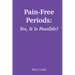Pain-Free Periods: Yes, It Is Possible!