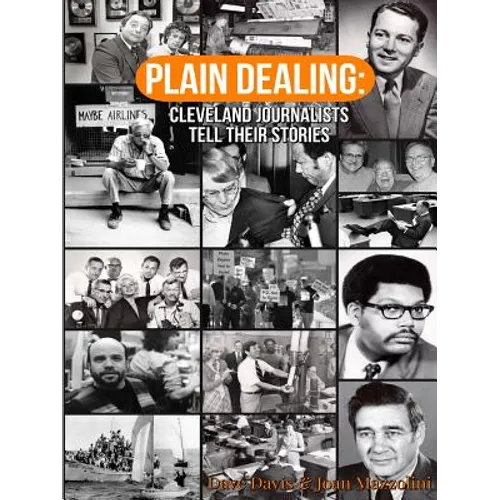 Plain Dealing: Cleveland Journalists Tell Their Stories