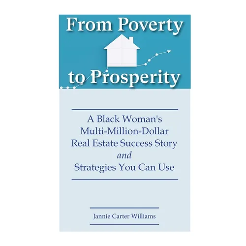 From Poverty to Prosperity: A Black Woman's Multi-Million-Dollar Real Estate Success Story and Strategies You Can Use