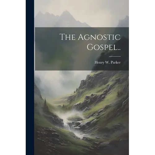 The Agnostic Gospel..