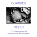 Euripides - Helen: "To a father growing old nothing is dearer than a daughter"
