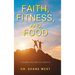 Faith, Fitness, and Food: A Journey to a Healthy Lifestyle