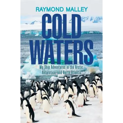 Cold Waters: My Ship Adventures in the Arctic, Antarctica, and North Atlantic