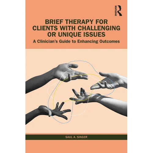 Brief Therapy for Clients with Challenging or Unique Issues: A Clinician's Guide to Enhancing Outcomes
