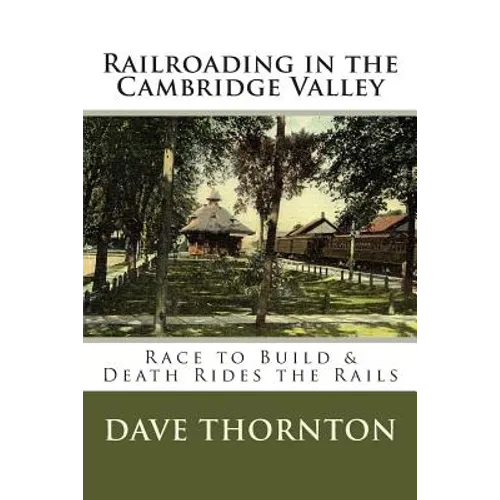 Railroading in the Cambridge Valley: The Race to Build & Death Rides the Rails
