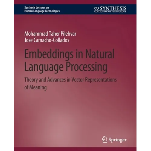 Embeddings in Natural Language Processing: Theory and Advances in Vector Representations of Meaning