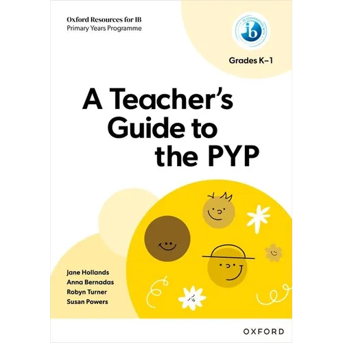 Oxford Resources for IB PYP a Teacher's Guide to the PYP (Grades K-1)