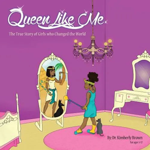 Queen Like Me: The True Story of Girls Who Changed The World