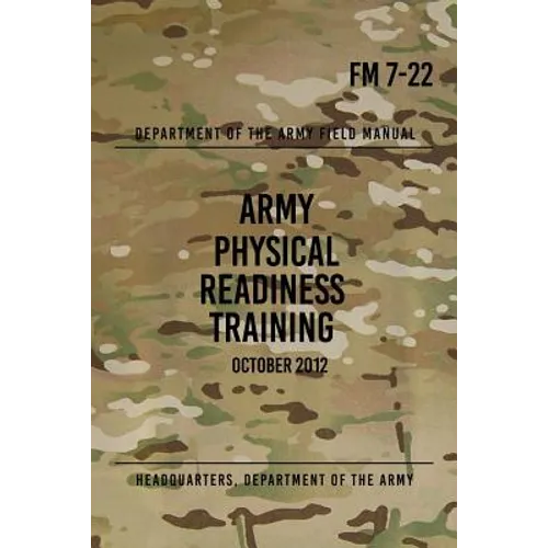 FM 7-22 Army Physical Readiness Training: October 2012