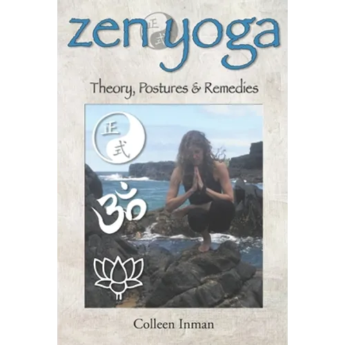 Zen Yoga: Theory, Postures & Remedies