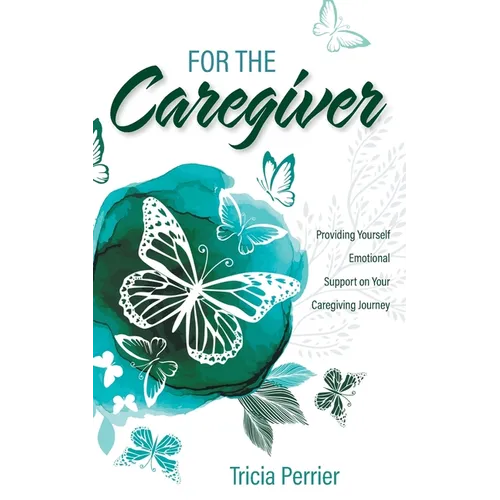 For the Caregiver: Providing Yourself Emotional Support on Your Caregiving Journey