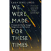 We Were Made for These Times: Ten Lessons for Moving Through Change, Loss, and Disruption