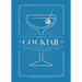 The Essential Cocktail Book: A Complete Guide to Modern Drinks with 150 Recipes