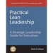 Practical Lean Leadership: A Strategic Leadership Guide for Executives