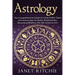 Astrology: The Comprehensive Guide to Using Zodiac Signs and Horoscopes for Better Relationships, Becoming Wealthy, and Life-Long Success