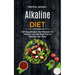 Alkaline Diet: Delicious Alkaline Diet Recipes for Weight Loss With Meal Plan to Cleanse Your Body