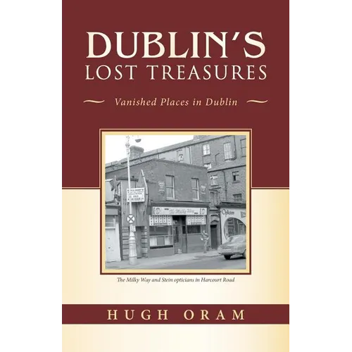 Dublin's Lost Treasures: Vanished Places in Dublin