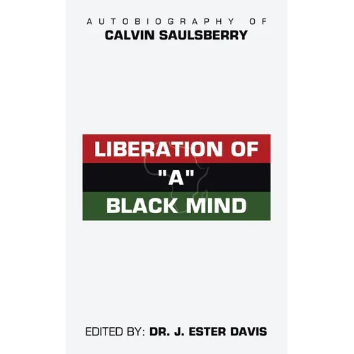 Liberation of "A" Black Mind: Autobiography of Calvin Saulsberry