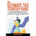 The Ultimate Tax Strategy Guide: Powerful Techniques to Lower Personal Taxes Tremendously and Build Tax Free Wealth for Retirement