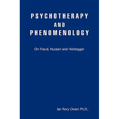 Psychotherapy and Phenomenology: On Freud, Husserl and Heidegger