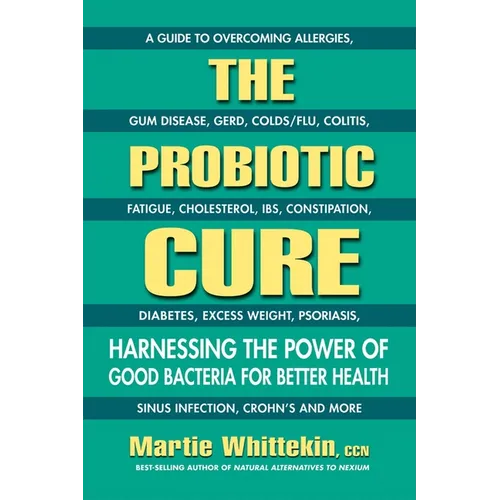The Probiotic Cure: Harnessing the Power of Good Bacteria for Better Health