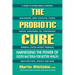 The Probiotic Cure: Harnessing the Power of Good Bacteria for Better Health