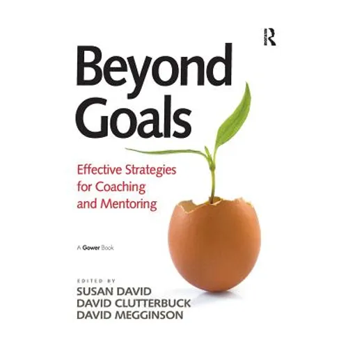 Beyond Goals: Effective Strategies for Coaching and Mentoring