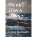 Think Like a Lawyer: Legal Reasoning for Law Students and Business Professionals