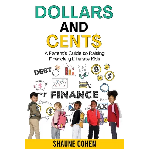 Dollars and Cent$: A Parent's Guide to Raising Financially Literate Kids