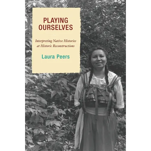 Playing Ourselves: Interpreting Native Histories at Historic Reconstructions