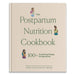 The Postpartum Nutrition Cookbook: Postpartum Gifts for Mom