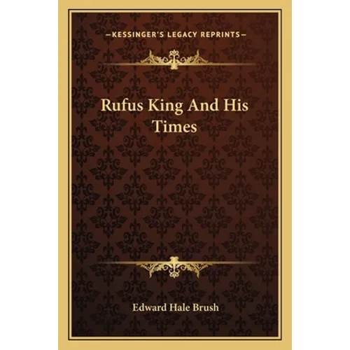 Rufus King And His Times