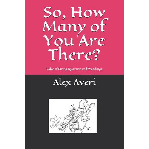 So, How Many of You Are There?: Tales of String Quartets and Weddings