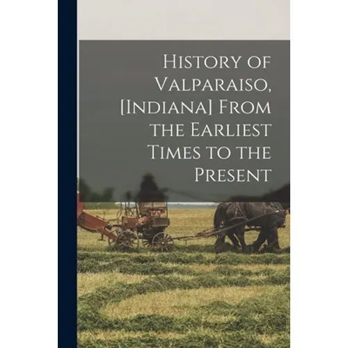 History of Valparaiso, [Indiana] From the Earliest Times to the Present