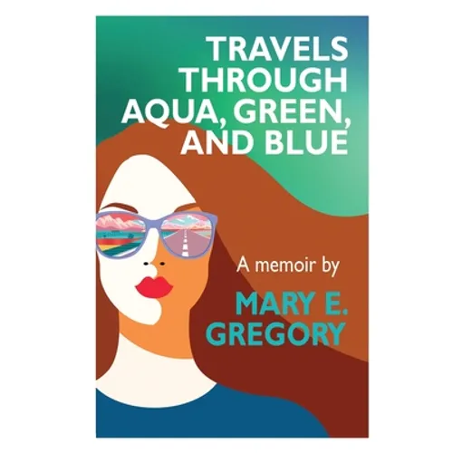 Travels Through Aqua, Green, and Blue: A Memoir