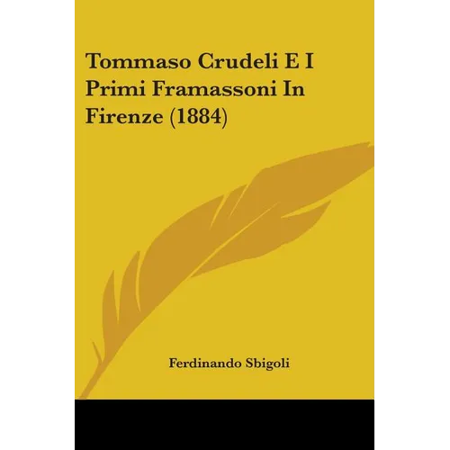 Tommaso Crudeli E I Primi Framassoni In Firenze (1884)