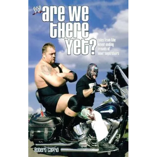 Are We There Yet?: Tales from the Never-Ending Travels of Wwe Superstars