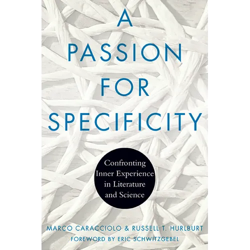 A Passion for Specificity: Confronting Inner Experience in Literature and Science