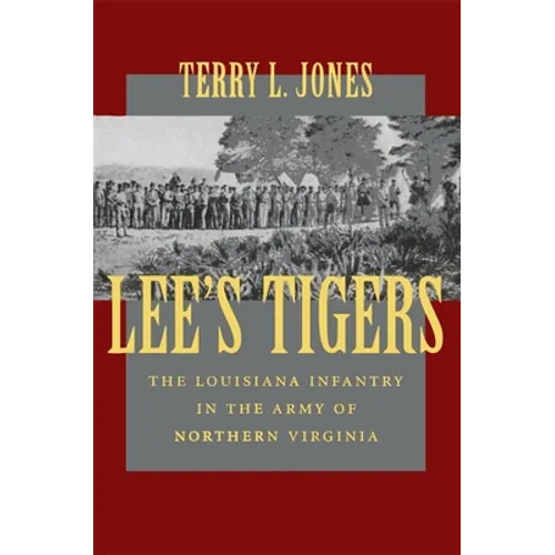 Lee's Tigers: The Louisiana Infantry in the Army of Northern Virginia (Revised)