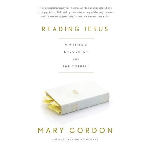 Reading Jesus: A Writer's Encounter with the Gospels
