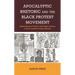 Apocalyptic Rhetoric and the Black Protest Movement: William Monroe Trotter's Civil Rights Activism in Early Twentieth-Century Boston