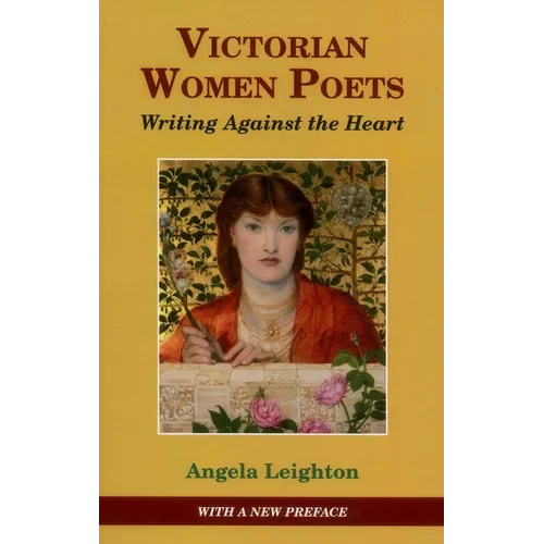 Victorian Women Poets: Writing Against the Heart