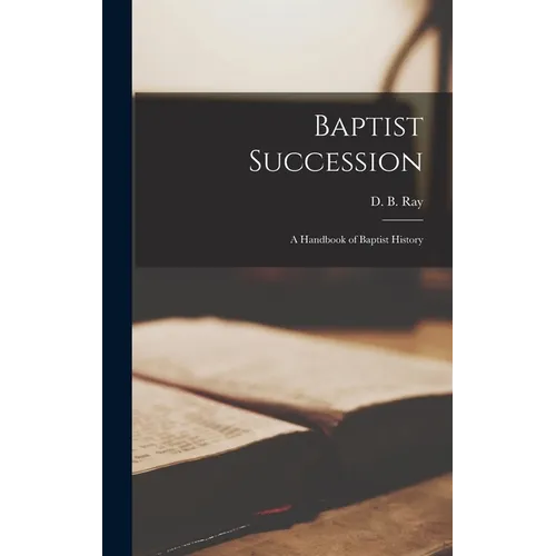 Baptist Succession: A Handbook of Baptist History