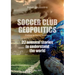 Soccer club geopolitics: 22 unusual stories to understand the world