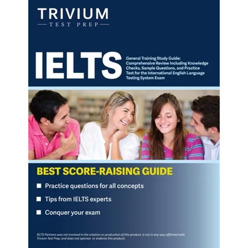 IELTS General Training Study Guide: Comprehensive Review Including Knowledge Checks, Sample Questions, and Practice Test for the International English