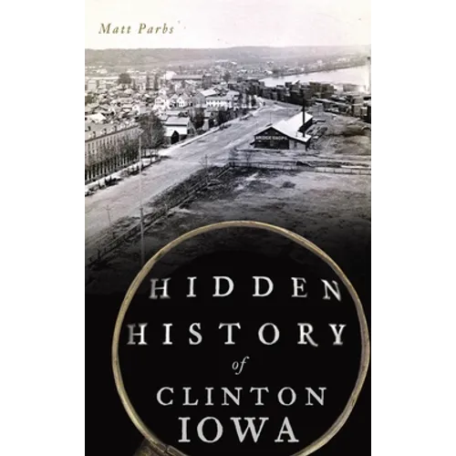 Hidden History of Clinton, Iowa