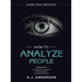 How to Analyze People: Dark Psychology Series 4 Manuscripts - How to Analyze People, Persuasion, NLP, and Manipulation