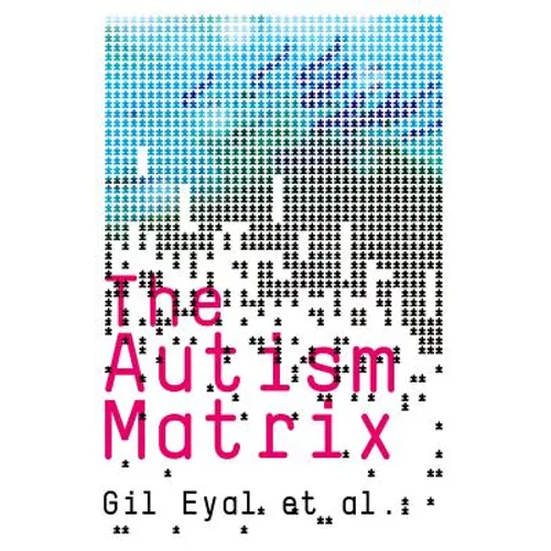 The Autism Matrix: The Social Origins of the Autism Epidemic